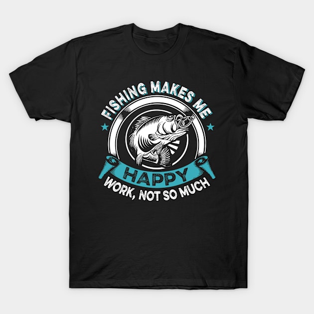 Fishing Makes Me Happy T-Shirt by jmgoutdoors